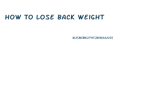 How To Lose Back Weight