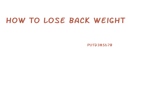 How To Lose Back Weight