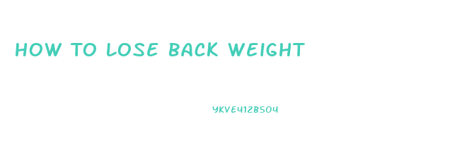 How To Lose Back Weight