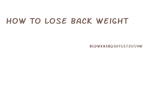 How To Lose Back Weight