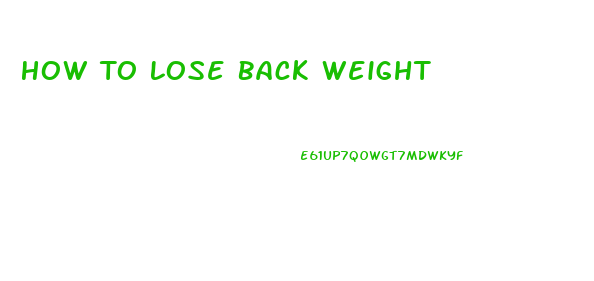 How To Lose Back Weight