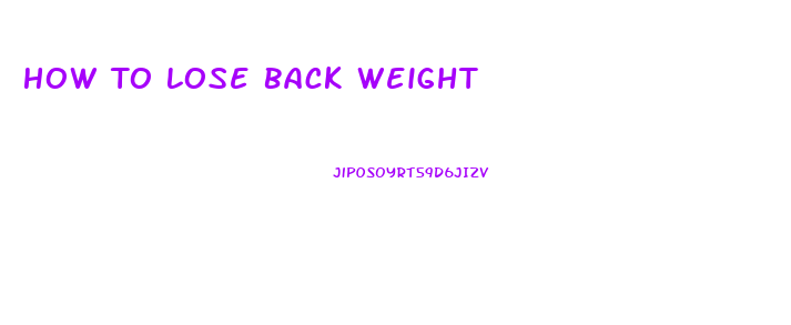 How To Lose Back Weight