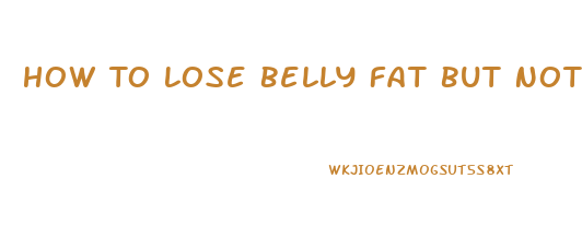 How To Lose Belly Fat But Not Weight