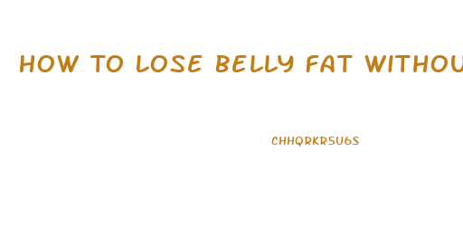 How To Lose Belly Fat Without Losing Weight Anywhere Else