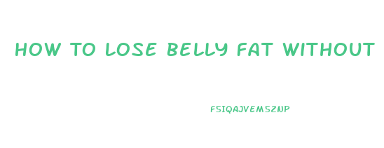How To Lose Belly Fat Without Losing Weight Anywhere Else