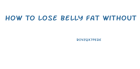 How To Lose Belly Fat Without Losing Weight Anywhere Else