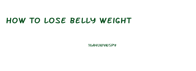 How To Lose Belly Weight