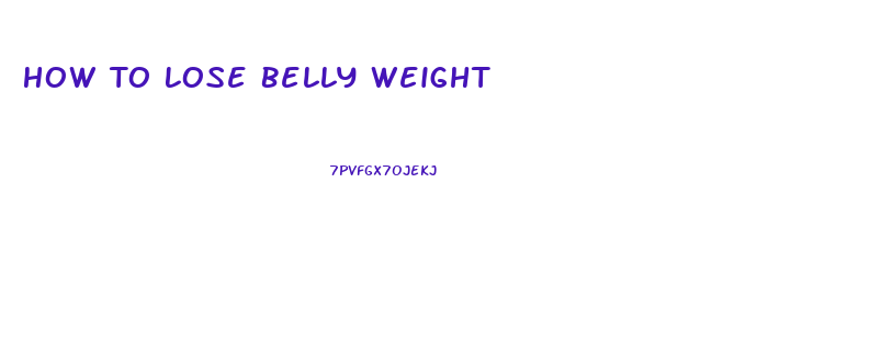 How To Lose Belly Weight