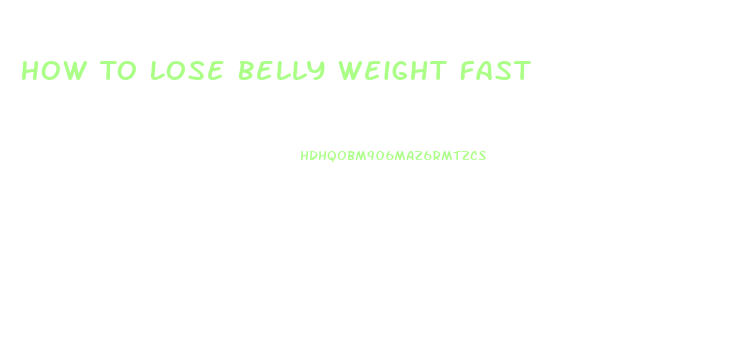 How To Lose Belly Weight Fast