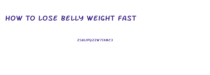 How To Lose Belly Weight Fast