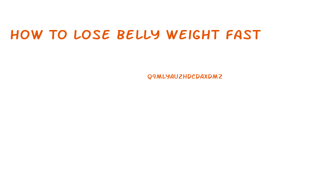 How To Lose Belly Weight Fast