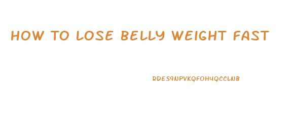How To Lose Belly Weight Fast