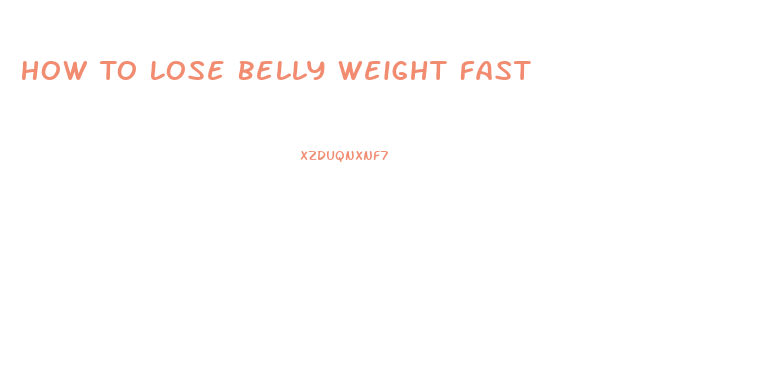 How To Lose Belly Weight Fast