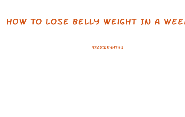 How To Lose Belly Weight In A Week