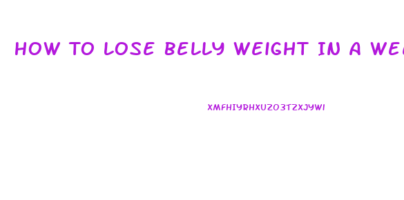 How To Lose Belly Weight In A Week