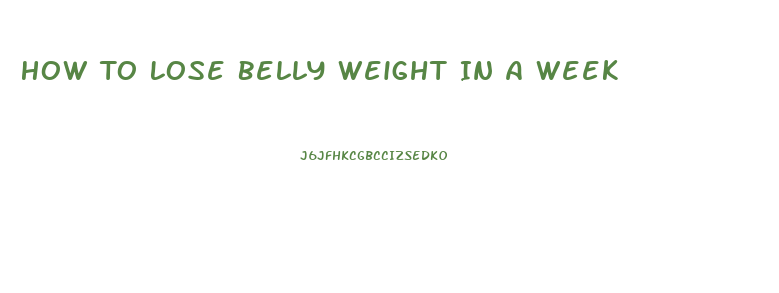 How To Lose Belly Weight In A Week