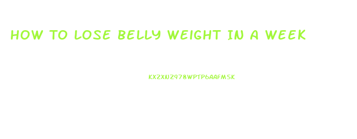 How To Lose Belly Weight In A Week