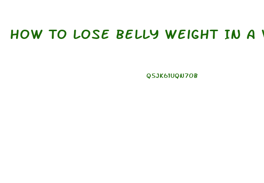 How To Lose Belly Weight In A Week