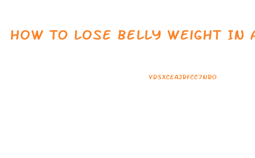 How To Lose Belly Weight In A Week