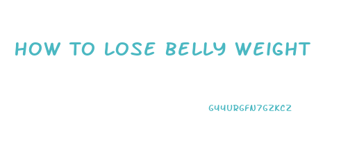 How To Lose Belly Weight