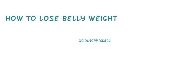 How To Lose Belly Weight