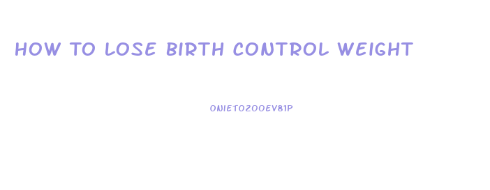 How To Lose Birth Control Weight