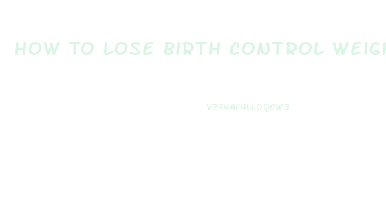 How To Lose Birth Control Weight