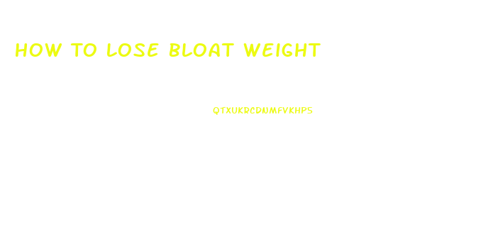 How To Lose Bloat Weight