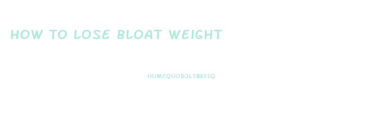 How To Lose Bloat Weight