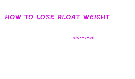 How To Lose Bloat Weight