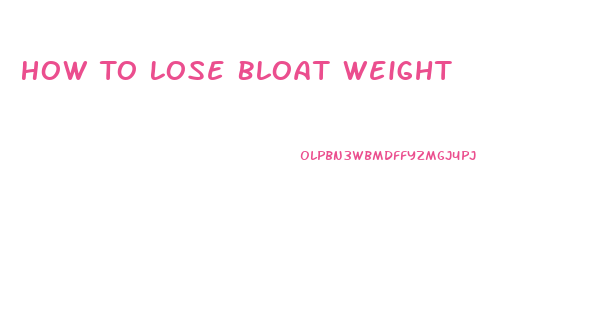 How To Lose Bloat Weight