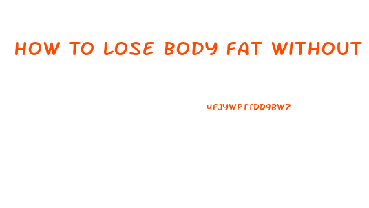 How To Lose Body Fat Without Losing Weight