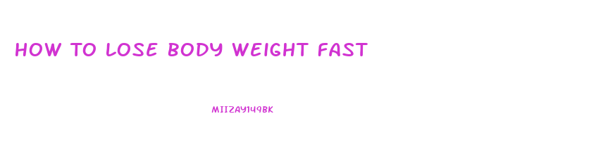 How To Lose Body Weight Fast