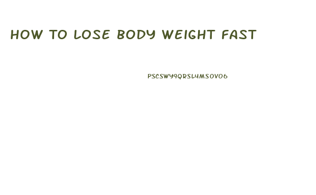 How To Lose Body Weight Fast