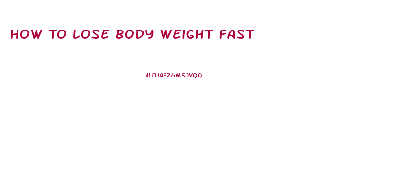 How To Lose Body Weight Fast