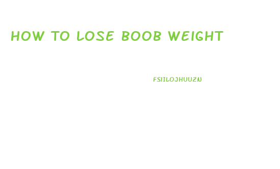 How To Lose Boob Weight