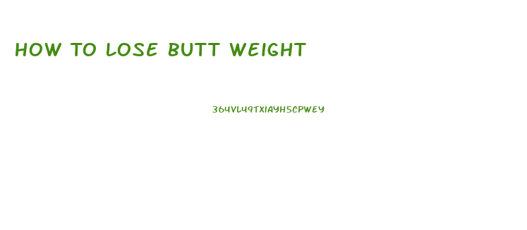 How To Lose Butt Weight