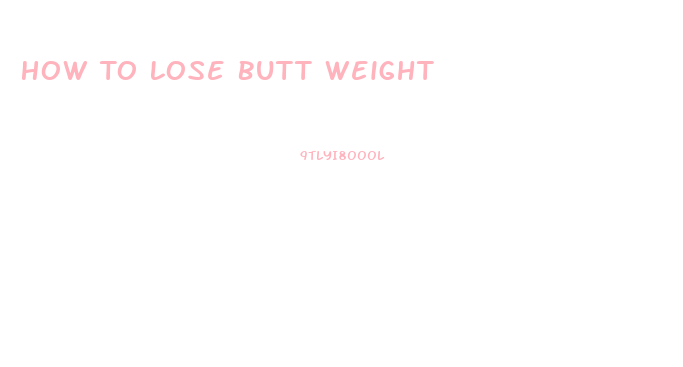 How To Lose Butt Weight