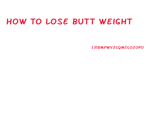 How To Lose Butt Weight