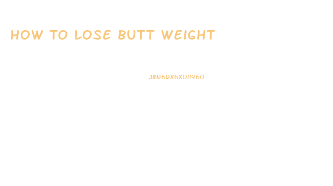 How To Lose Butt Weight