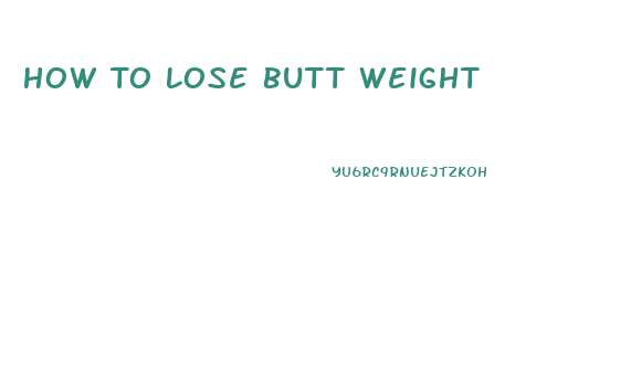 How To Lose Butt Weight