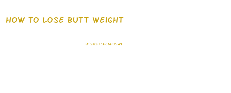 How To Lose Butt Weight