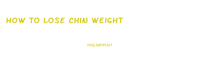 How To Lose Chin Weight