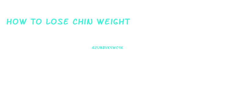 How To Lose Chin Weight