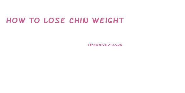 How To Lose Chin Weight