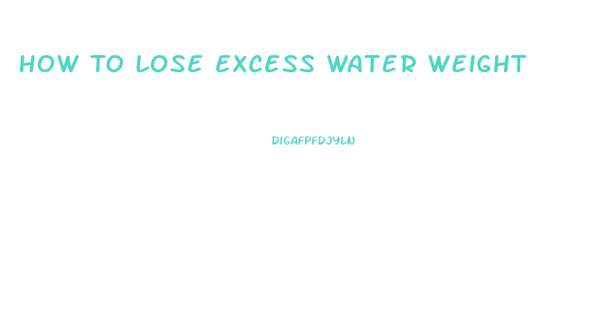 How To Lose Excess Water Weight