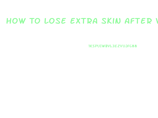 How To Lose Extra Skin After Weight Loss