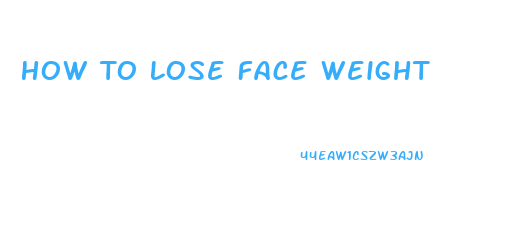 How To Lose Face Weight