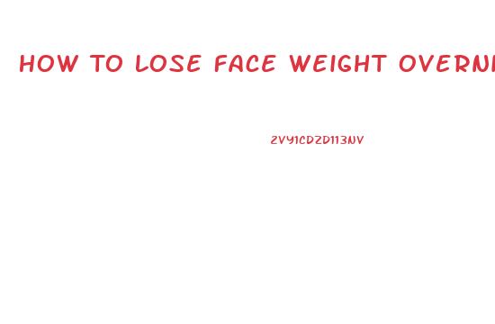 How To Lose Face Weight Overnight