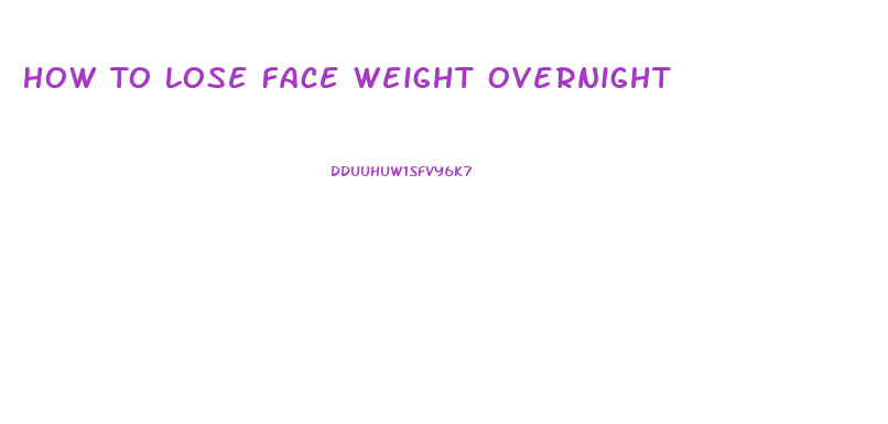 How To Lose Face Weight Overnight